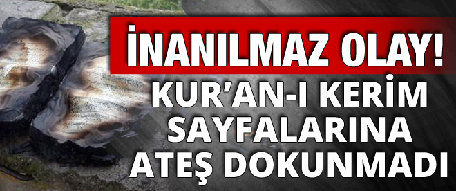 Kur'an-ı Kerim'in sayfalarına ateş dokunmadı