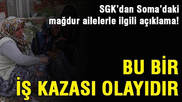 SGK'dan Soma'daki mağdur ailelerle ilgili açıklama!
