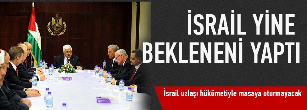 İsrail uzlaşı hükümetiyle masaya oturmayacak