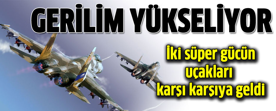 Rus ve ABD savaş uçakları karşı karşıya geldi