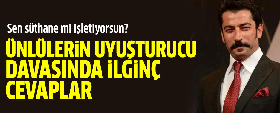 Ünlülerin uyuşturucu davasında ilginç cevaplar