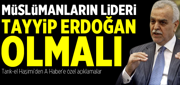 "Müslümanların lideri Erdoğan olmalı"
