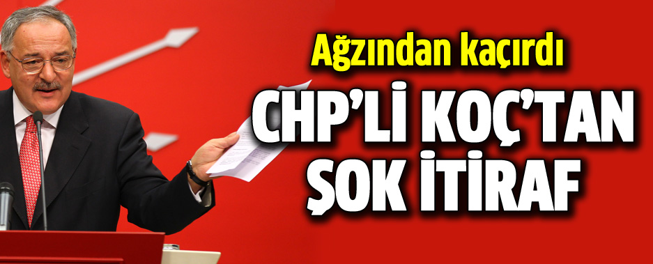 CHP'li Haluk Koç'dan şok itiraf