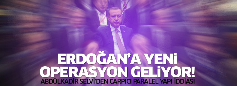 Bomba iddia: Erdoğan'a yeni operasyon geliyor