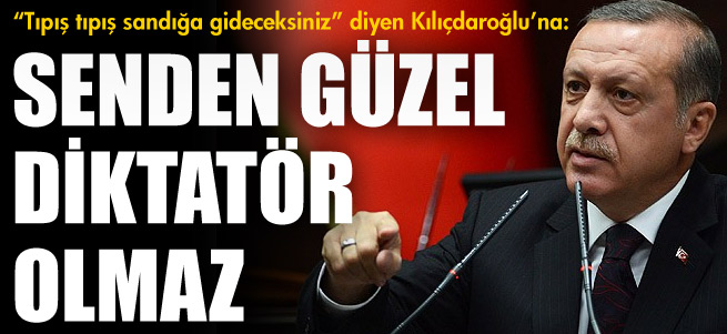 Erdoğan'dan Kılıçdaroğlu'na: Senden daha güzel diktatör olmaz