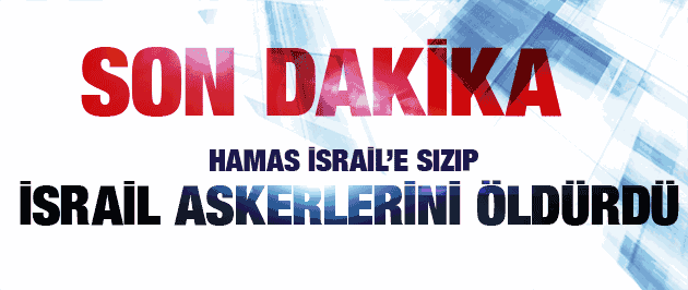 Hamas İsrail'e sızdı: 2 İsrail askeri öldü SON DAKİKA