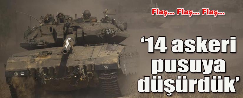 14 İsrail askeri öldürüldü