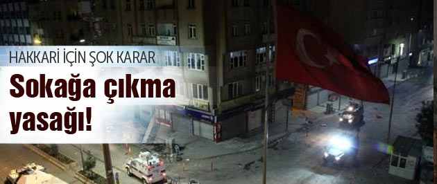 Hakkari'de sokağa çıkma yasağı!