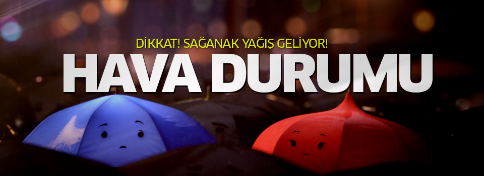 Sağanak yağış geliyor