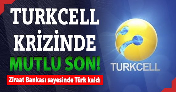 Turkcell krizinde mutlu son
