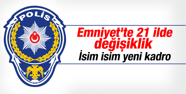 21 ilde il emniyet müdürü değişti