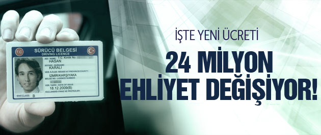 24 milyon ehliyet değişiyor! İşte yeni ücreti