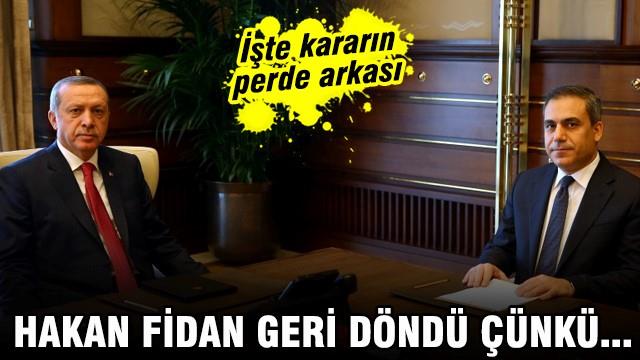 İşte Hakan Fidan'ın geri dönme sebebi
