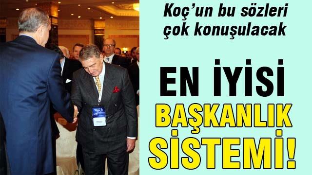 Rahmi Koç: En iyisi başkanlık sistemi!