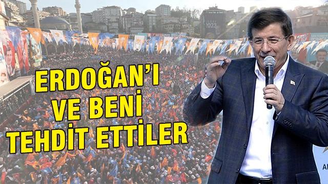 Davutoğlu: Erdoğan'ı ve beni tehdit ettiler