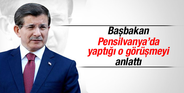 Başbakan Davutoğlu Gülen'le görüşmesini anlattı