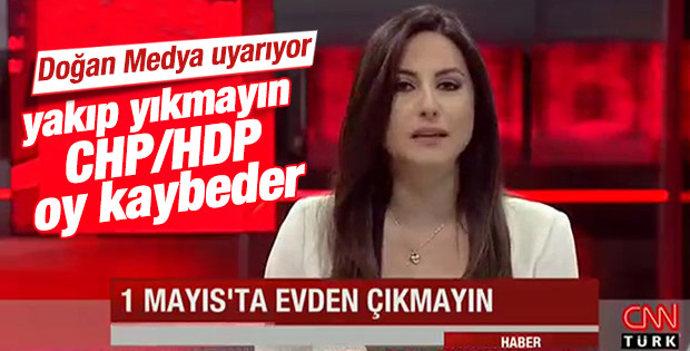 CNN Türk'ten 1 Mayıs'ta evden çıkmayın uyarısı