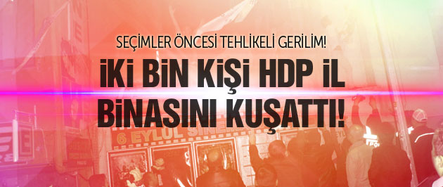 HDP il binasına saldırı! 2 bin kişilik linç girişimi!