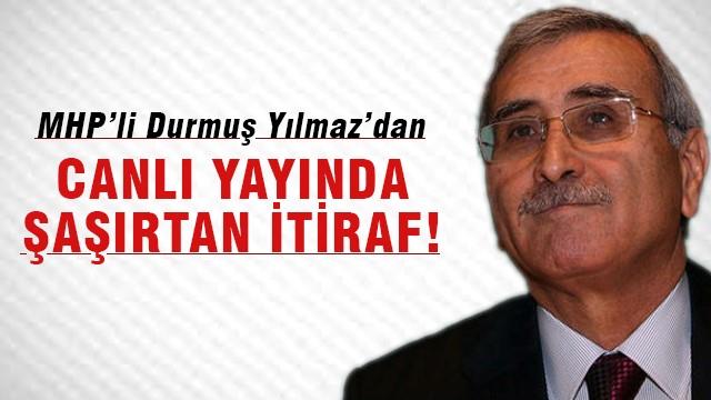 MHP'li Durmuş Yılmaz'dan canlı yayında şaşırtan itiraf