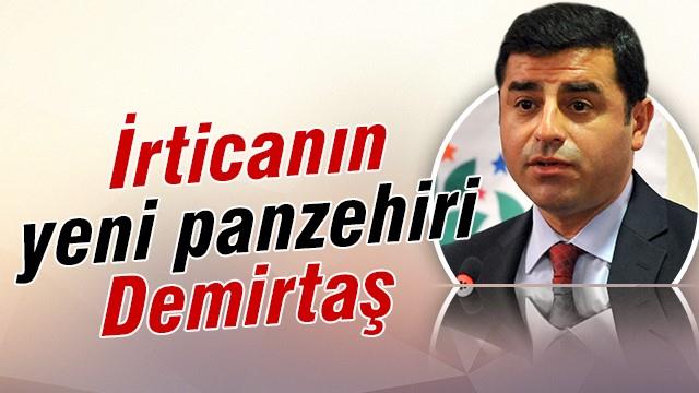 İrticanın yeni panzehiri Demirtaş