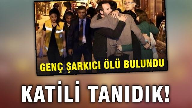 Genç şarkıcının katili tanıdık