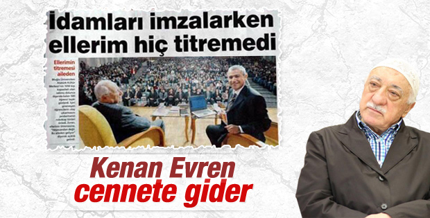 Fethullah Gülen Kenan Evren'e cennetlik demişti