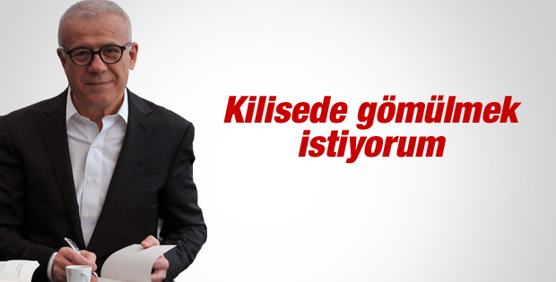 Ertuğrul Özkök: Cenazem kiliseden kaldırılsın istiyorum