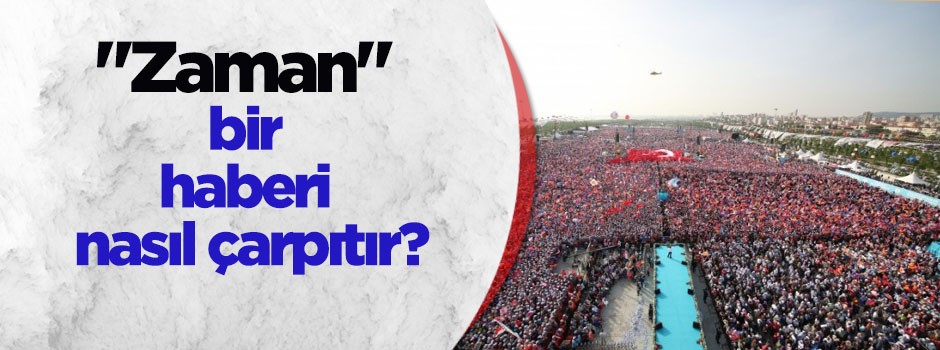 "Zaman" bir haberi nasıl çarpıtır?