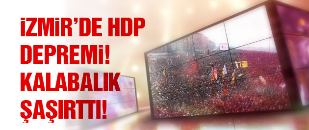 İzmir'de HDP depremi! Meydanı görenler şaştı kaldı!