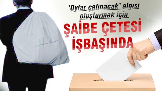 Seçim için şaibe çetesi işbaşı yaptı
