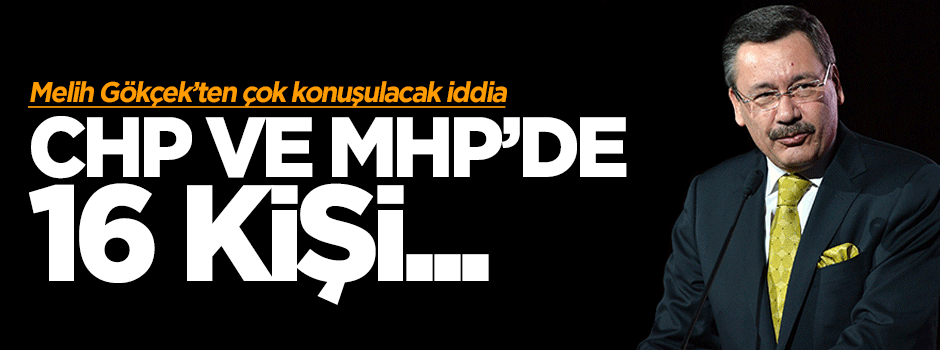 Melih Gökçek: CHP ve MHP'de 16 paralel milletvekili var