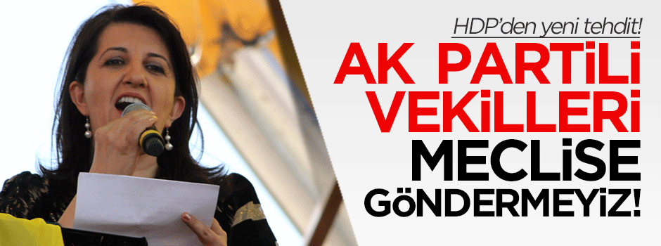 HDP'den yeni tehdit: AK Partili vekilleri meclise göndermeyiz