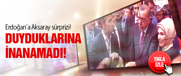 Erdoğan'a Aksaray'da ilginç sürpiz
