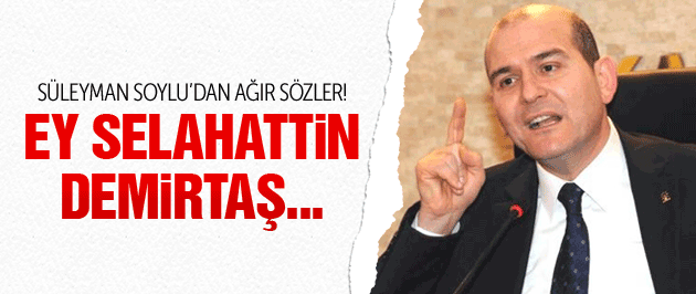 Süleyman Soylu: Demirtaş bize vız gelir!