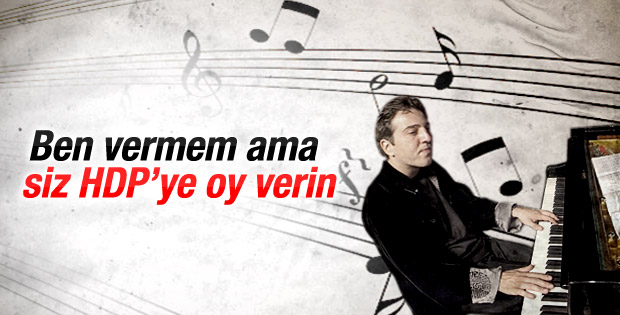 Fazıl Say: Ben vermem ama siz HDP'ye oy verin