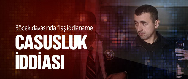 Böcek davasında casusluk iddiası!