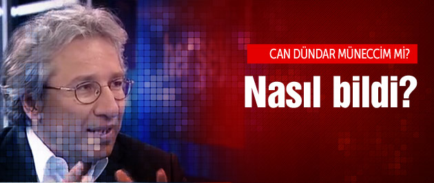 Can Dündar müneccim mi nasıl bildi?