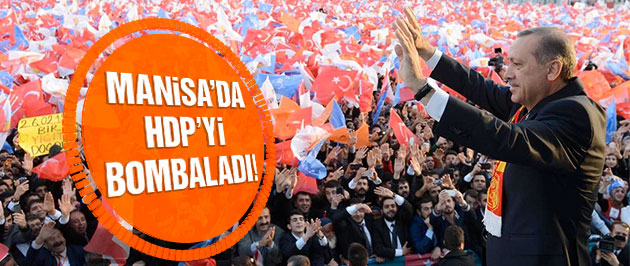 Erdoğan Manisa'da HDP'yi bombaladı!