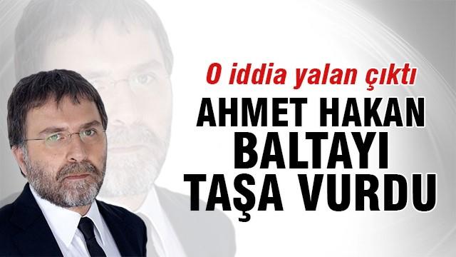 Ahmet Hakan baltayı taşa vurdu