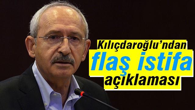 Kılıçdaroğlu'ndan flaş 'istifa' açıklaması