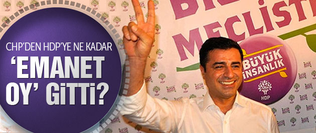 CHP'den HDP'ye ne kadar 'emanet' oy gitti