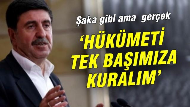 Altan Tan: Hükümeti biz kuralım