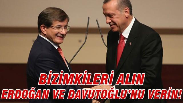'Bizimkileri alın Erdoğan ve Davutoğlu'nu verin'