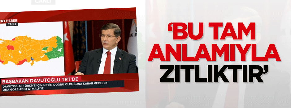 Davutoğlu: Bu tam anlamıyla zıtlıktır