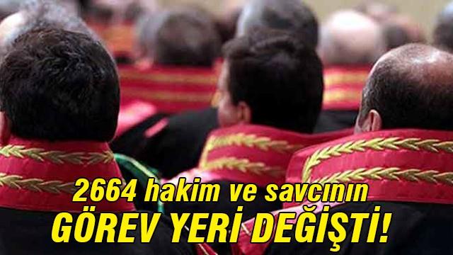 2664 hakim ve savcının yeri değişti