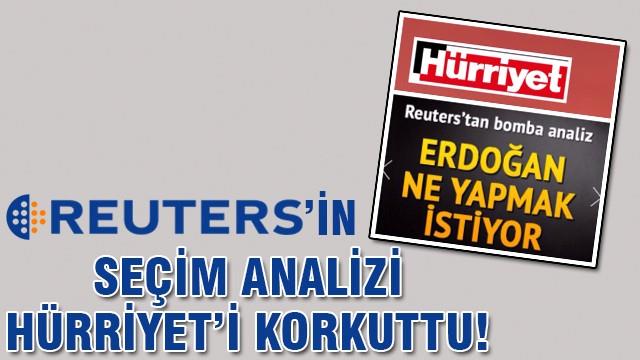 Reuters'in erken seçim analizi Hürriyet'i korkuttu