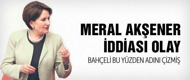 Meral Akşener iddiası olay Bahçeli bu yüzden çizmiş