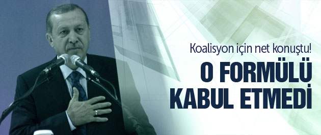 Erdoğan o koalisyon formülüne karşı