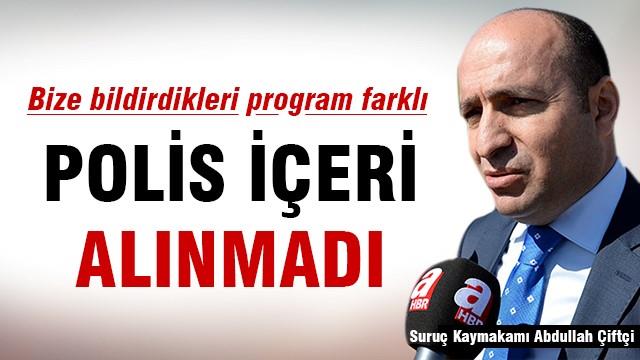 Suruç Kaymakamı: Bize bildirdikleri program farklı