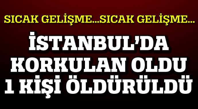 İstanbul'da korkulan oldu, Gaziosmanpaşa'da bir kişiyi öldürdüler!